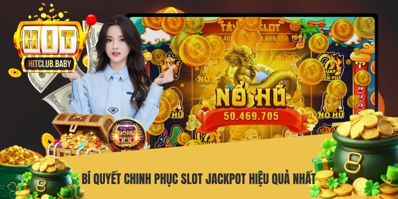 Bí quyết chinh phục slot jackpot hiệu quả nhất