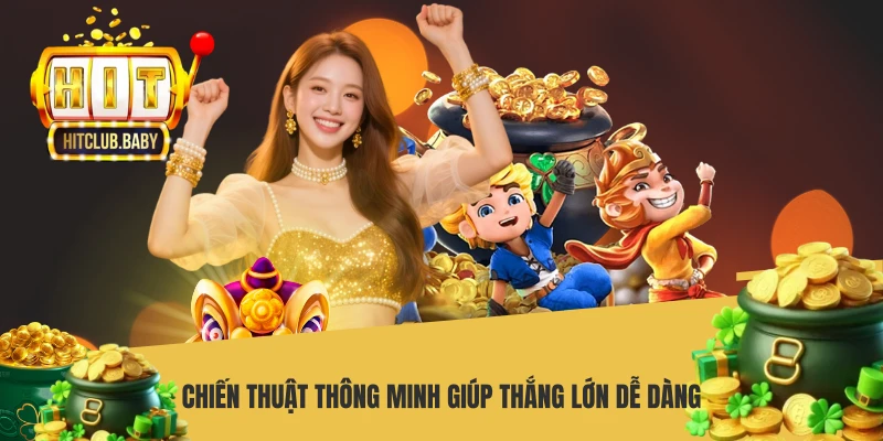 Chiến thuật thông minh giúp thắng lớn dễ dàng