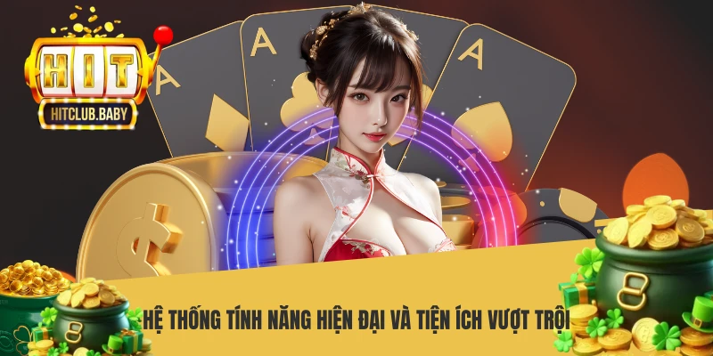 Hệ thống tính năng hiện đại và tiện ích vượt trội
