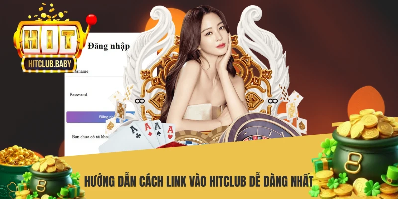 Link Vào HITCLUB - Link Truy Cập Nền Tảng Chính Thức 2026 Hướng dẫn cách link vào HITCLUB dễ dàng nhất