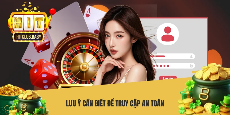 Link Vào HITCLUB - Link Truy Cập Nền Tảng Chính Thức 2026 Lưu ý cần biết để truy cập an toàn