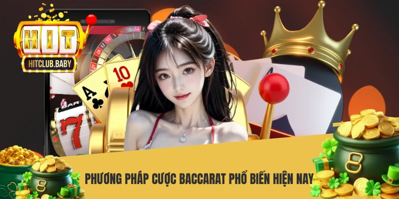 Phương pháp cược Baccarat phổ biến hiện nay