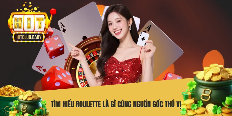 Roulette Là Gì - Bật Mí Luật Chơi Và Mẹo Cược Thắng Lớn Tìm hiểu roulette là gì cùng nguồn gốc thú vị