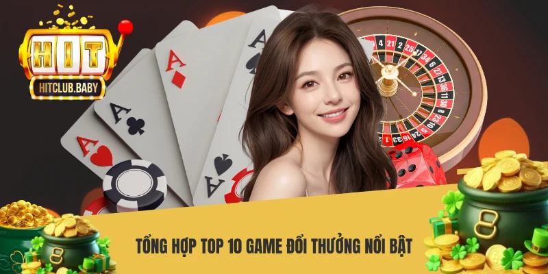Tổng hợp top 10 game đổi thưởng nổi bật