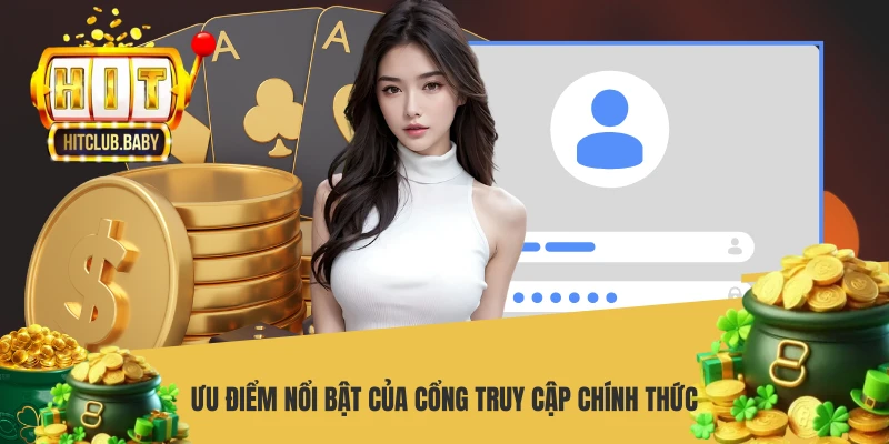 Link Vào HITCLUB - Link Truy Cập Nền Tảng Chính Thức 2026 Ưu điểm nổi bật của cổng truy cập chính thức